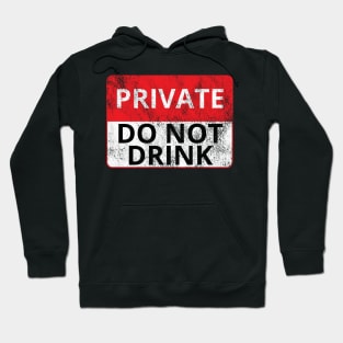 Private: Do Not Drink (Distressed Sign) Hoodie